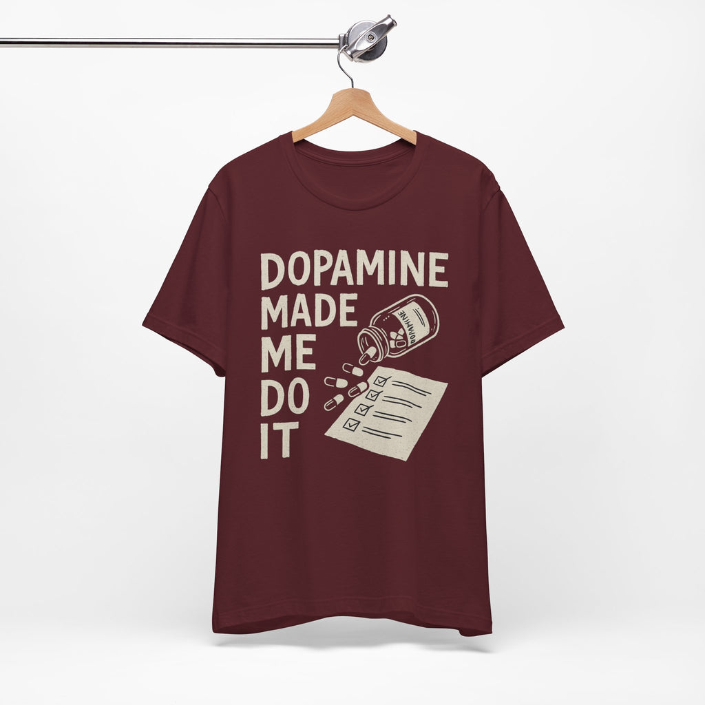 Dopamine Made Me Do It T-Shirt — Funny Neuroscience Graphic Tee for Brain Science Lovers