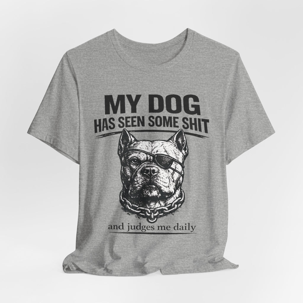 Pitbull T-Shirt — "My Dog Has Seen Some Shit and Judges Me Daily" Graphic Tee