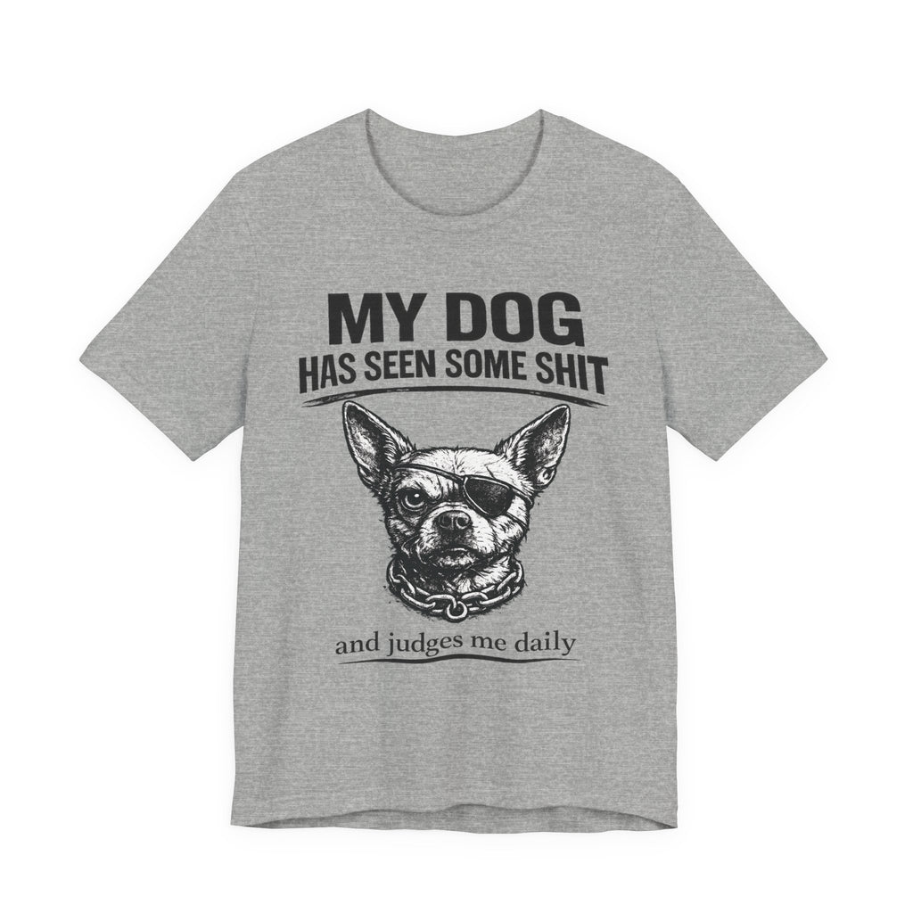 Funny Dog T-Shirt "My Dog Has Seen Some Shit" – Chihuahua Graphic Tee