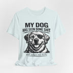 Lab Dog T-Shirt — "My Dog Has Seen Some Shit" Funny Dog Lover Tee