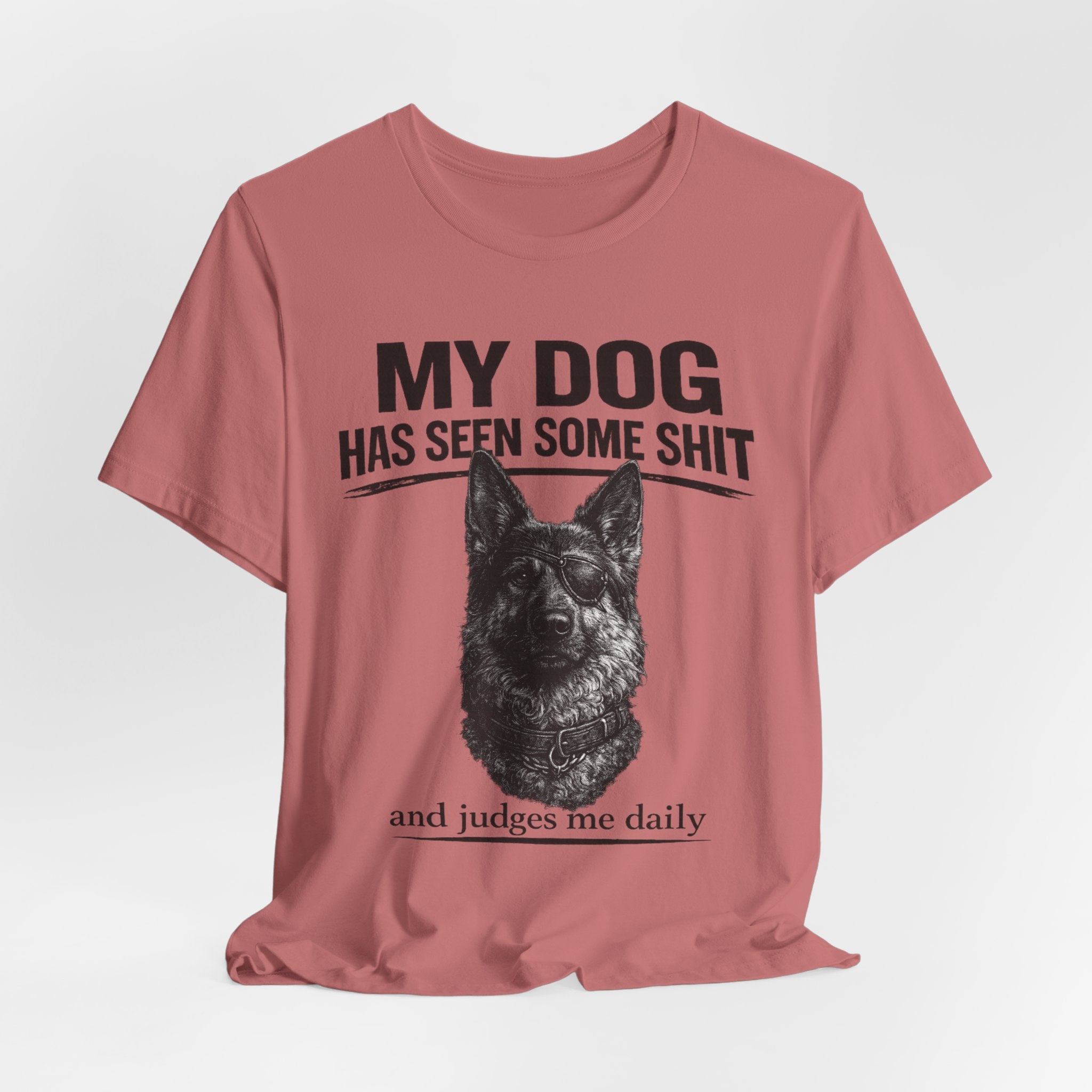 Dog Lover Tee — “My Dog Has Seen Some Shit and Judges Me Daily” Graphic T-Shirt German shepherd