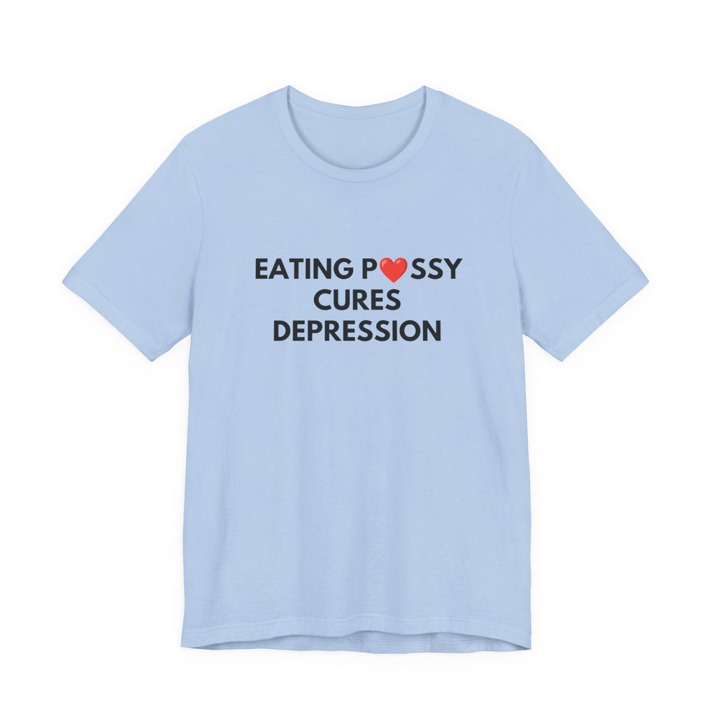 Eating Pussy Cures Depression Tee