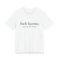 Graphic Tee — “fuck karma. pass me the bricks.” Minimalist Statement T-Shirt
