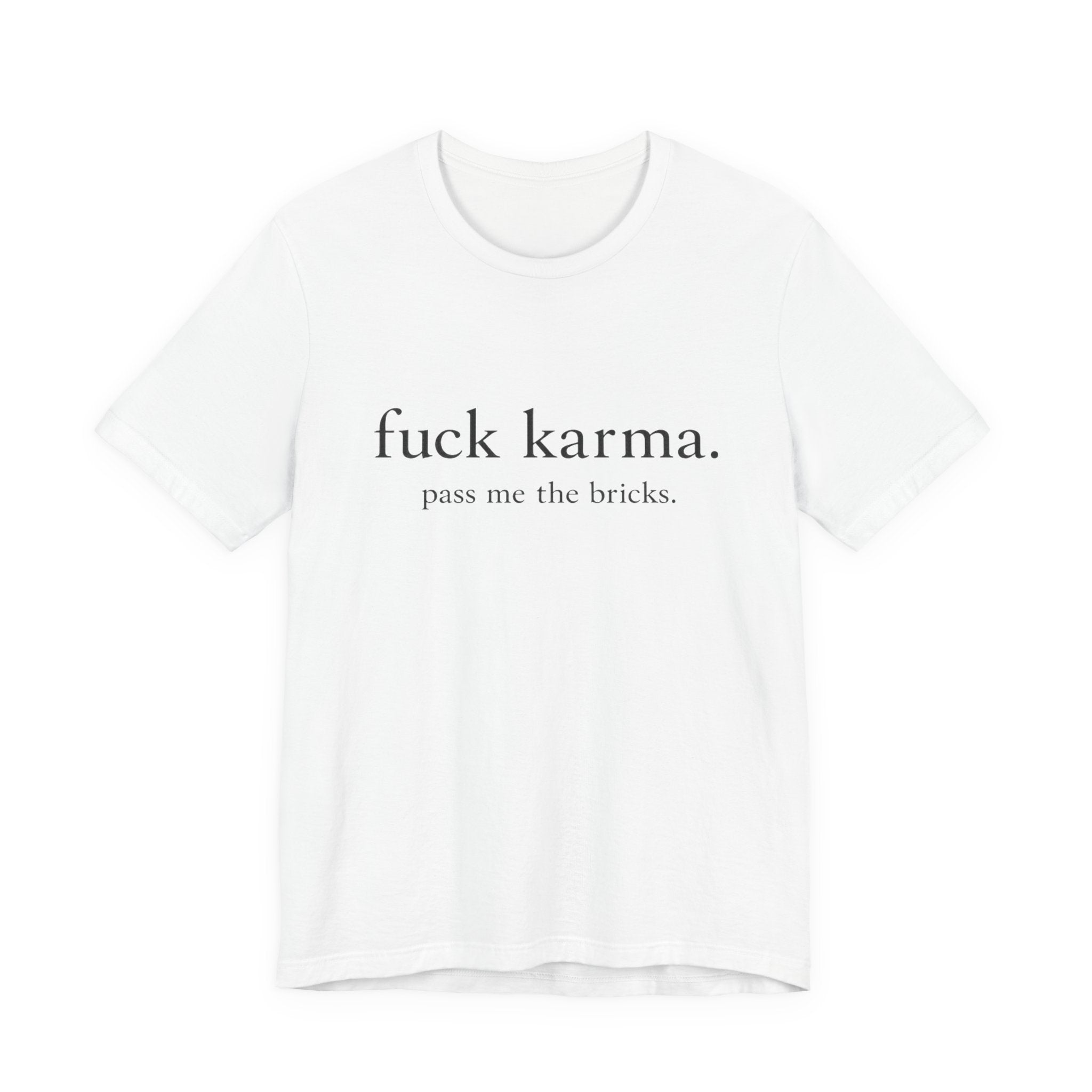 Graphic Tee — “fuck karma. pass me the bricks.” Minimalist Statement T-Shirt