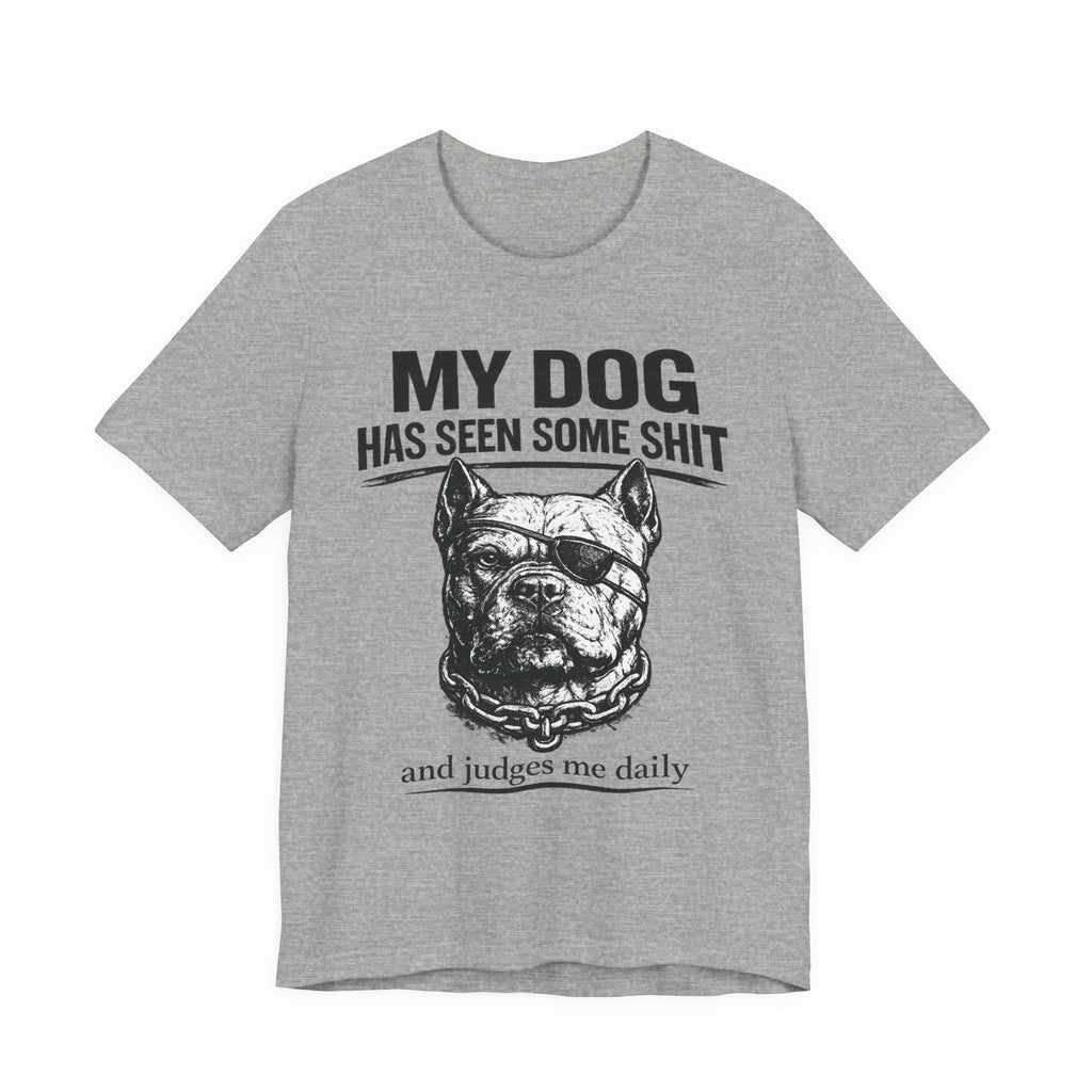 Pitbull T-Shirt — "My Dog Has Seen Some Shit and Judges Me Daily" Graphic Tee