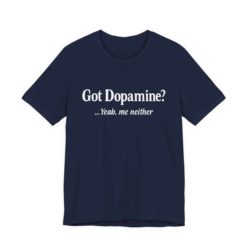 Got Dopamine? Tee — Funny Mental Health Awareness T‑Shirt