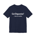 Got Dopamine? Tee — Funny Mental Health Awareness T‑Shirt
