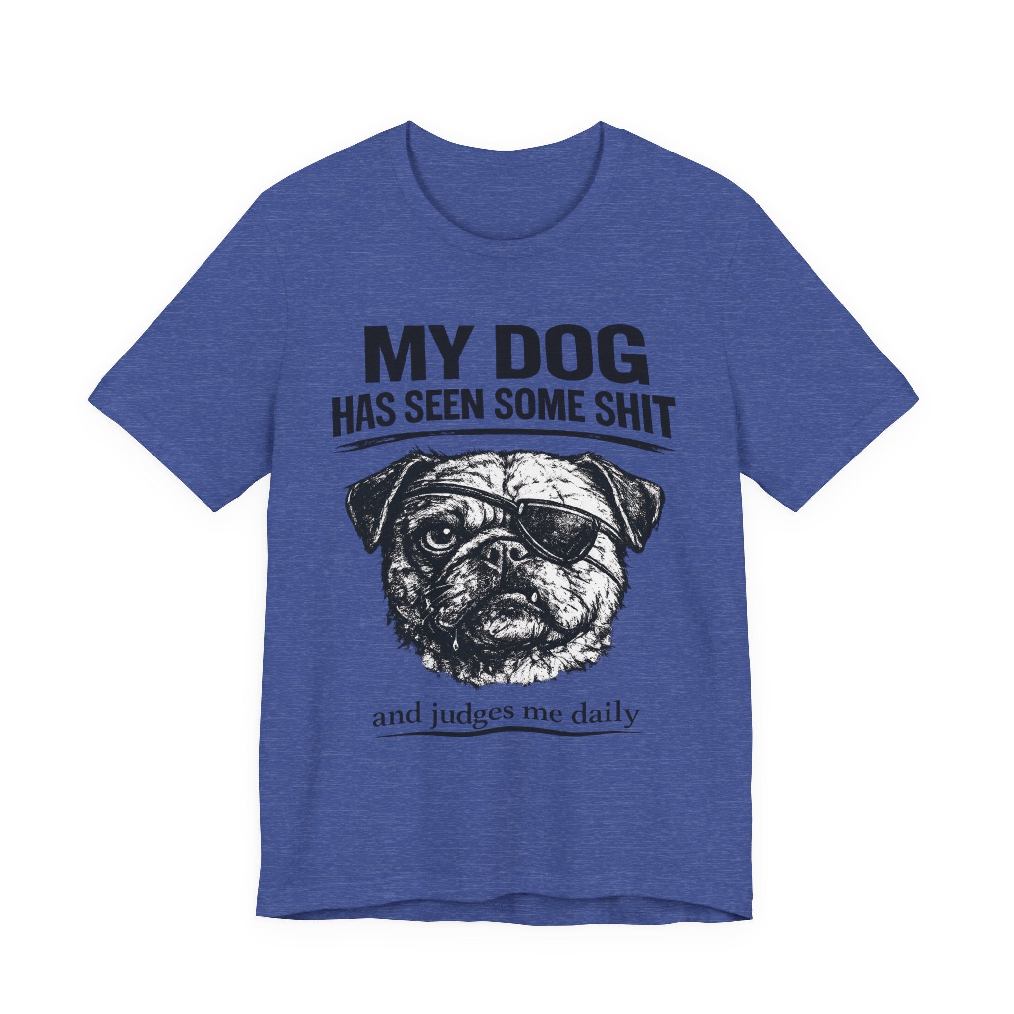 Pug Dog Lover Tee — "My Dog Has Seen Some Shit" Graphic T-Shirt