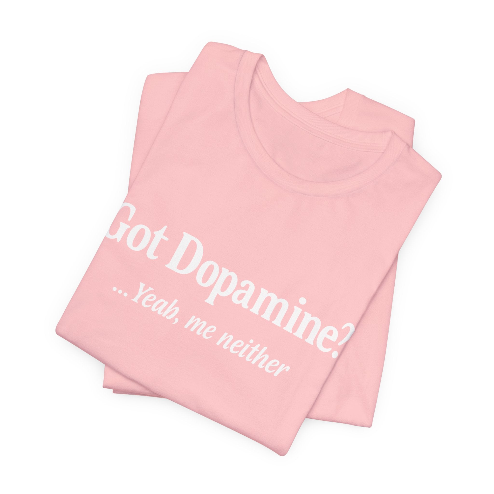 Got Dopamine? Tee — Funny Mental Health Awareness T‑Shirt