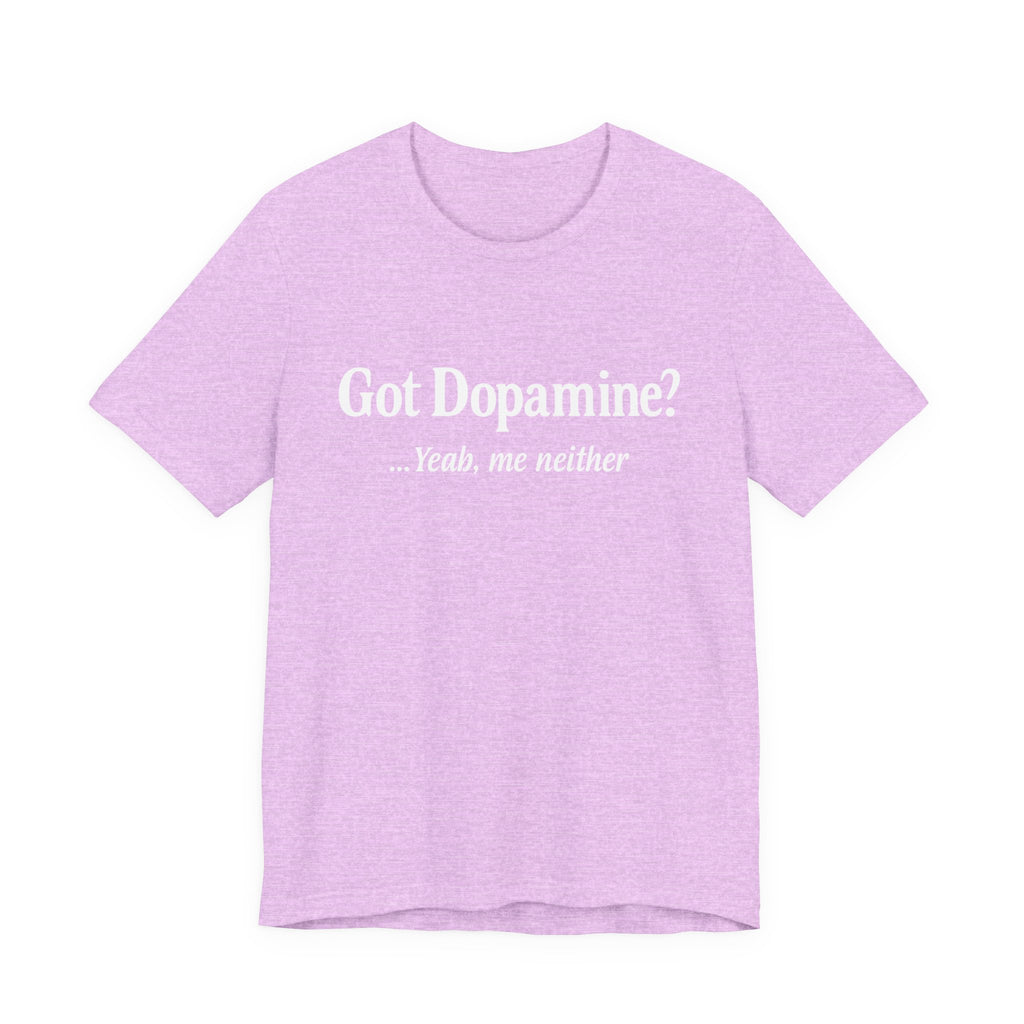 Got Dopamine? Tee — Funny Mental Health Awareness T‑Shirt