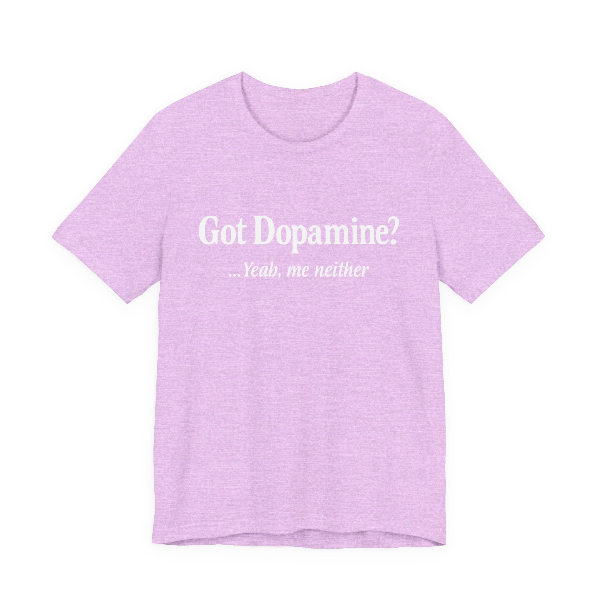 Got Dopamine? Tee — Funny Mental Health Awareness T‑Shirt