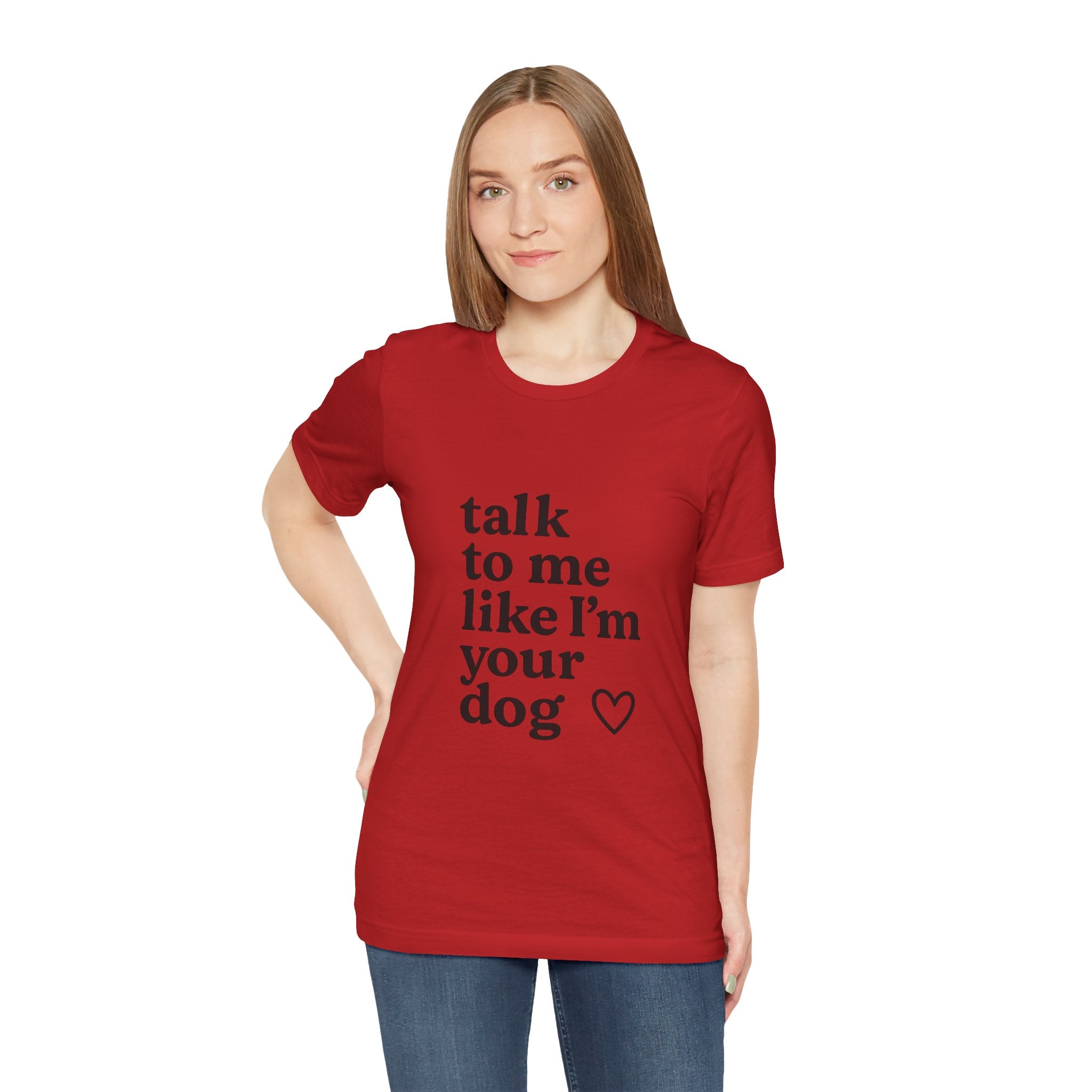 Talk To Me Like I'm Your Dog T-Shirt — Cute Pet Lover Tee