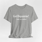 Got Dopamine? Tee — Funny Mental Health Awareness T‑Shirt