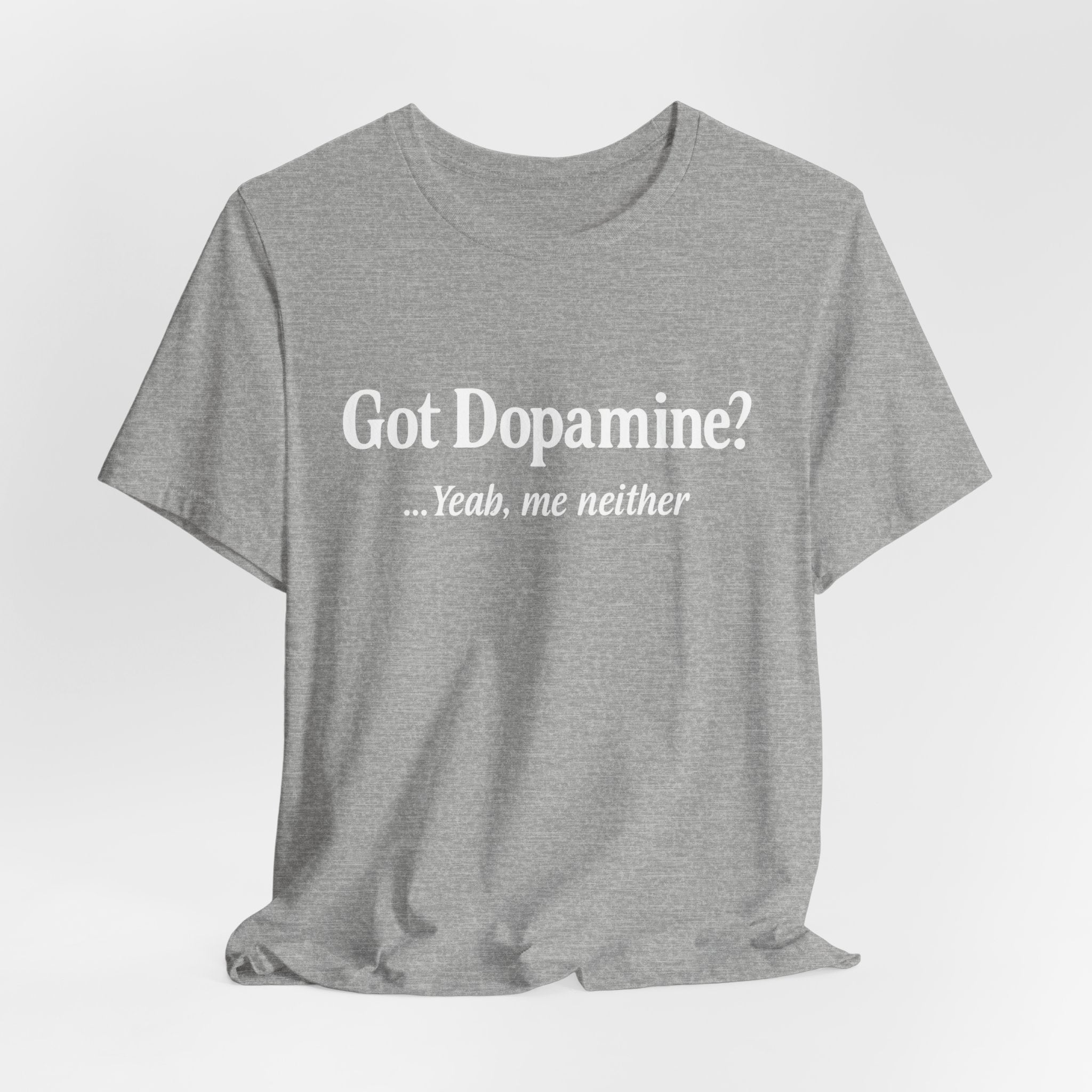 Got Dopamine? Tee — Funny Mental Health Awareness T‑Shirt