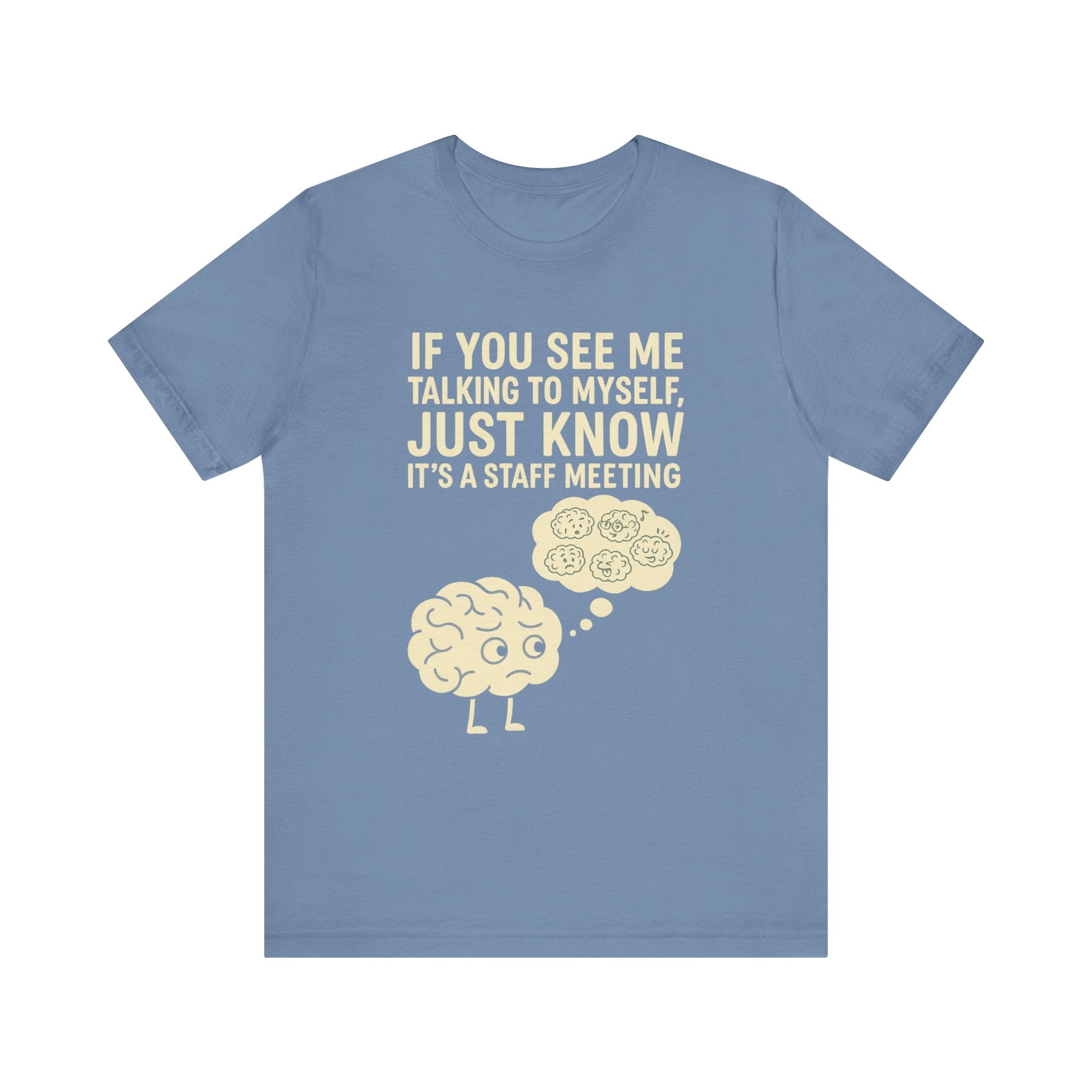 “If You See Me Talking to Myself, Just Know It’s a Staff Meeting” Tee