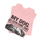 Pug Dog Lover Tee — "My Dog Has Seen Some Shit" Graphic T-Shirt