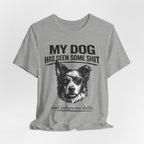Border CollieMy Dog Has Seen Some Shit T-Shirt — Funny Dog Lover Tee