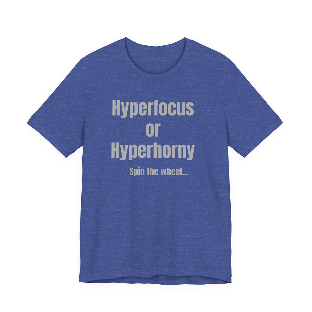 Graphic Tee — "Hyperfocus or Hyperhorny" Funny ADHD Humor Shirt