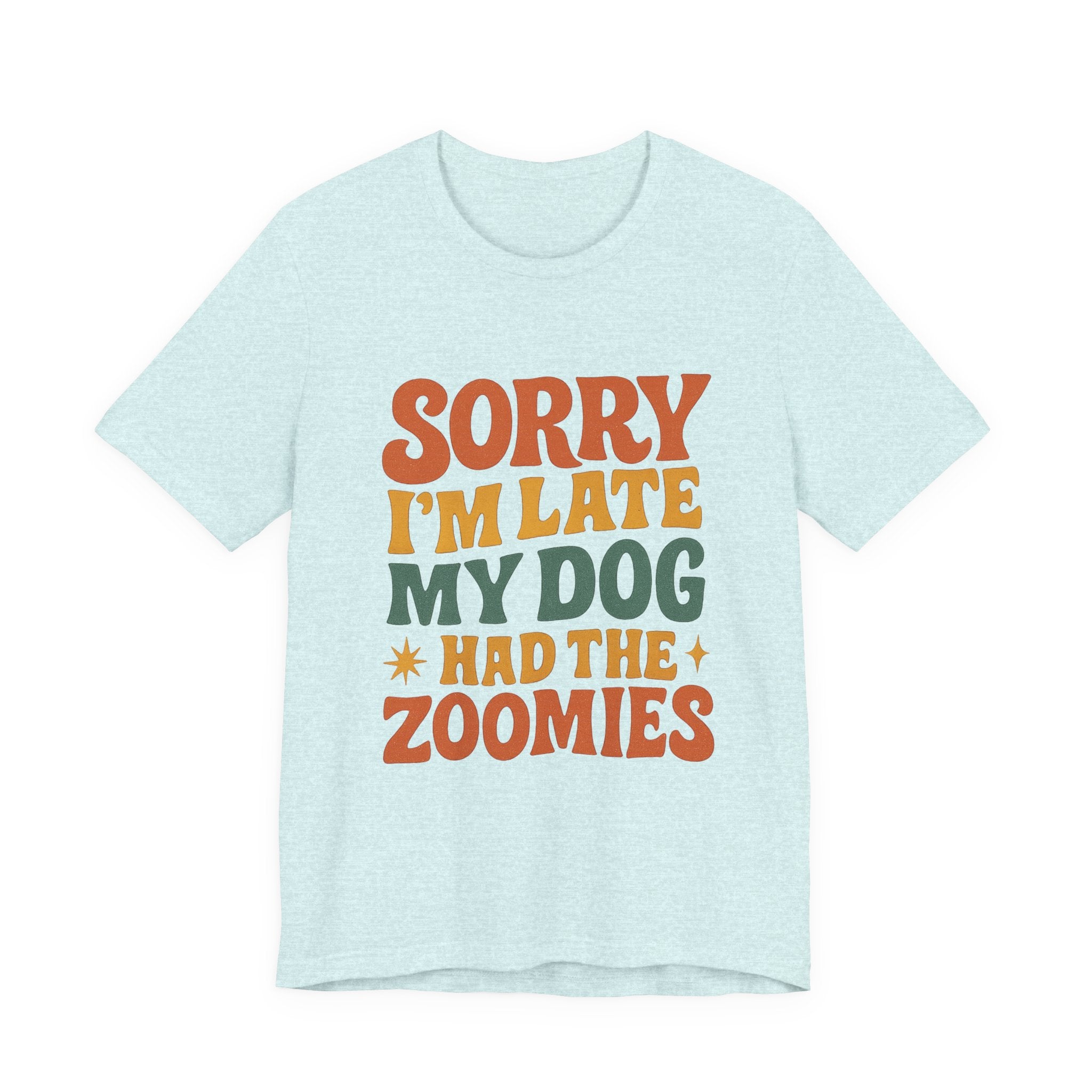"Sorry I’m Late, My Dog Had the Zoomies" – Dog Lover Chaos Justified Tee