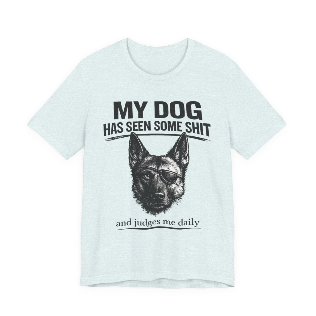 Malanois Dog Lover Tee — "My Dog Has Seen Some Shit and Judges Me Daily" Graphic T-Shirt