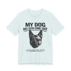 Malanois Dog Lover Tee — "My Dog Has Seen Some Shit and Judges Me Daily" Graphic T-Shirt
