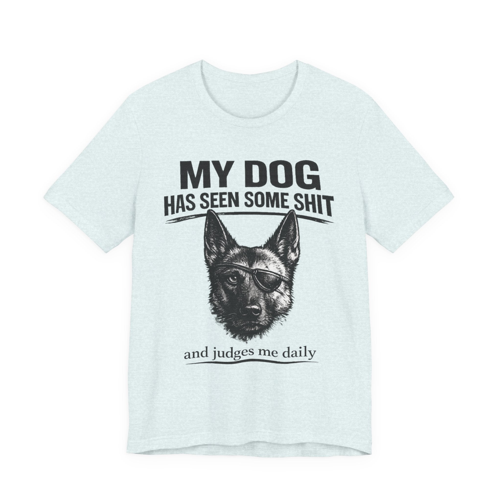 Malanois Dog Lover Tee — "My Dog Has Seen Some Shit and Judges Me Daily" Graphic T-Shirt