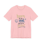 Born to Be Real Tee — Graphic T‑Shirt