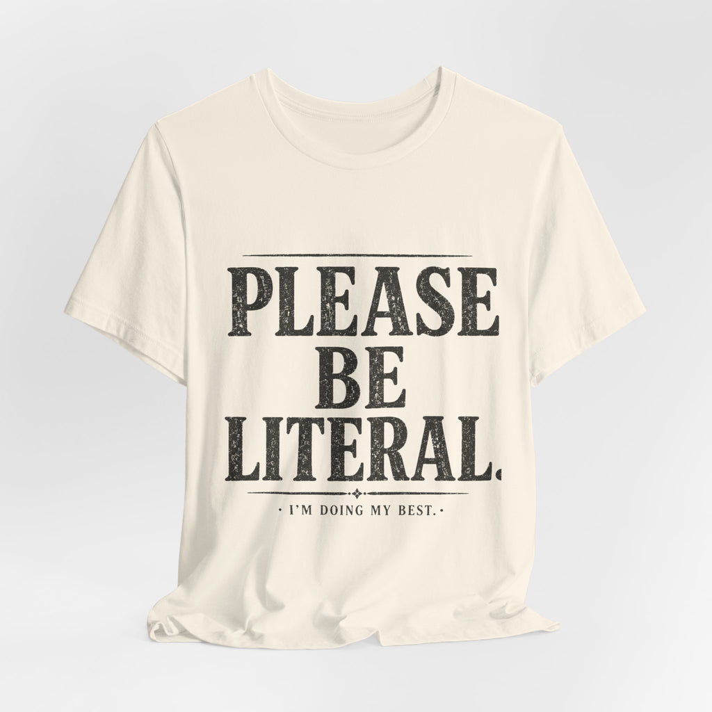 Please Be Literal Tee — Funny Literalism Graphic T-Shirt ("I’m Doing My Best")