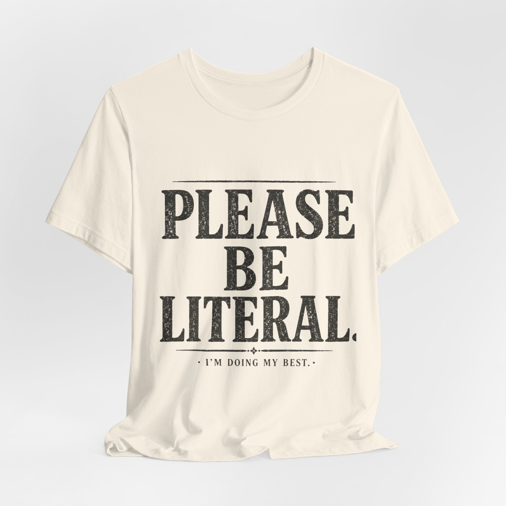 Please Be Literal Tee — Funny Literalism Graphic T-Shirt ("I’m Doing My Best")