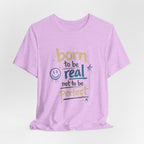 Born to Be Real Tee — Graphic T‑Shirt