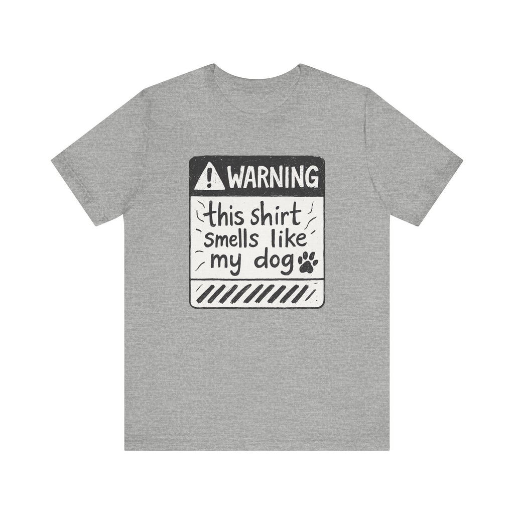 T-Shirt — "Warning: This Shirt Smells Like My Dog" Funny Dog Lover Tee