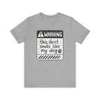 T-Shirt — "Warning: This Shirt Smells Like My Dog" Funny Dog Lover Tee