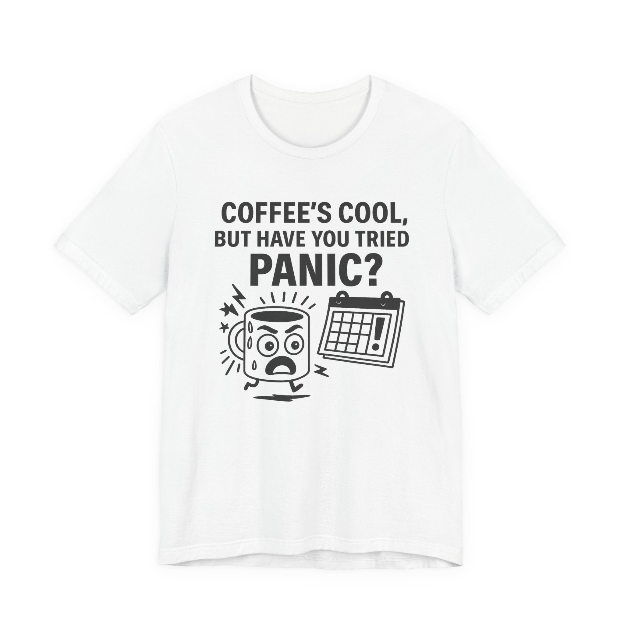 Coffee's Cool But Have You Tried Panic? T‑Shirt