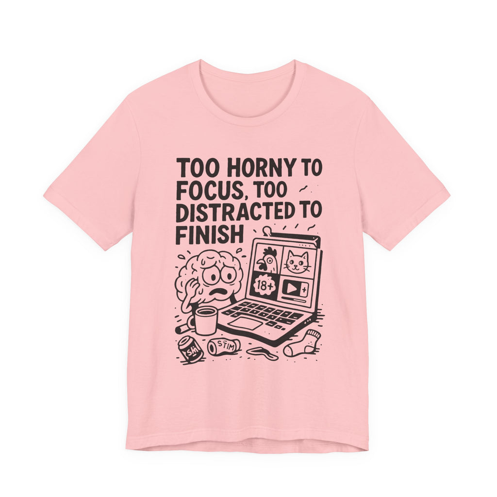 Too Horny to Focus Tee — Funny Distracted Workday Graphic T-Shirt