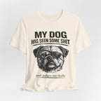 Pug Dog Lover Tee — "My Dog Has Seen Some Shit" Graphic T-Shirt