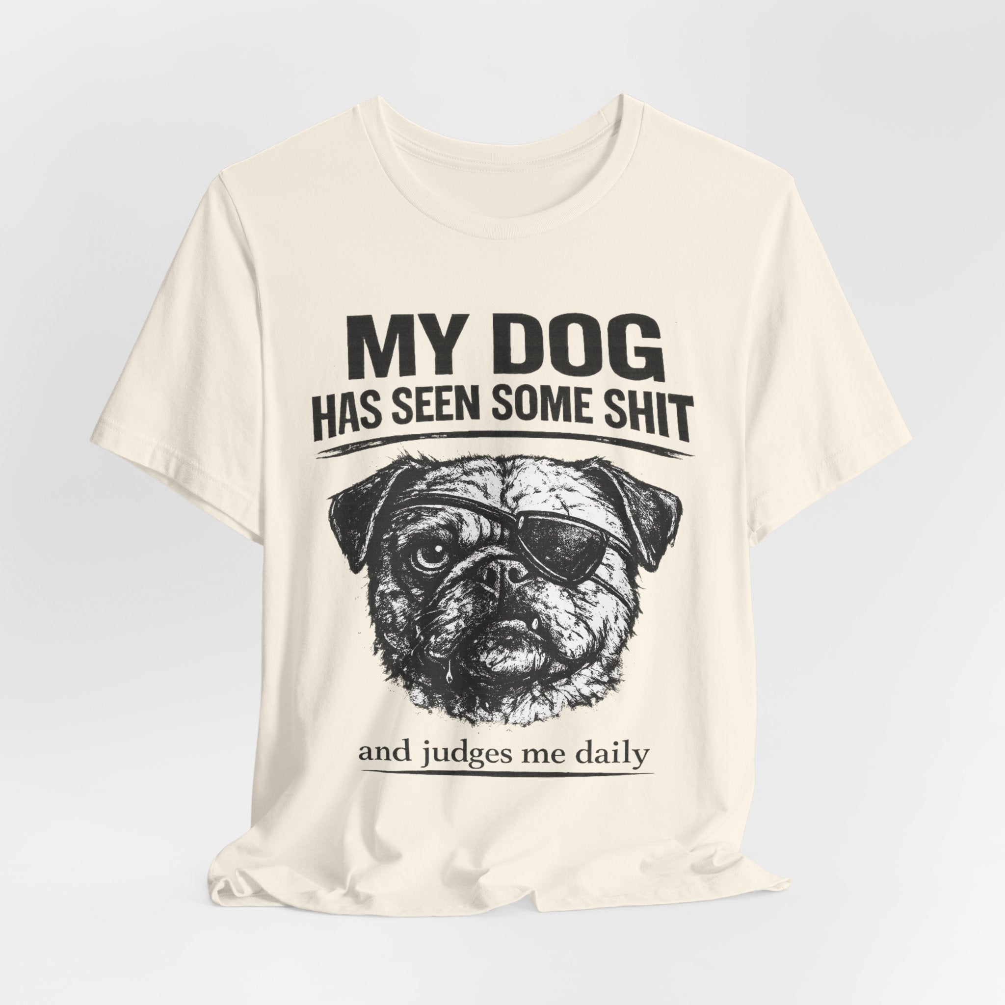 Pug Dog Lover Tee — "My Dog Has Seen Some Shit" Graphic T-Shirt