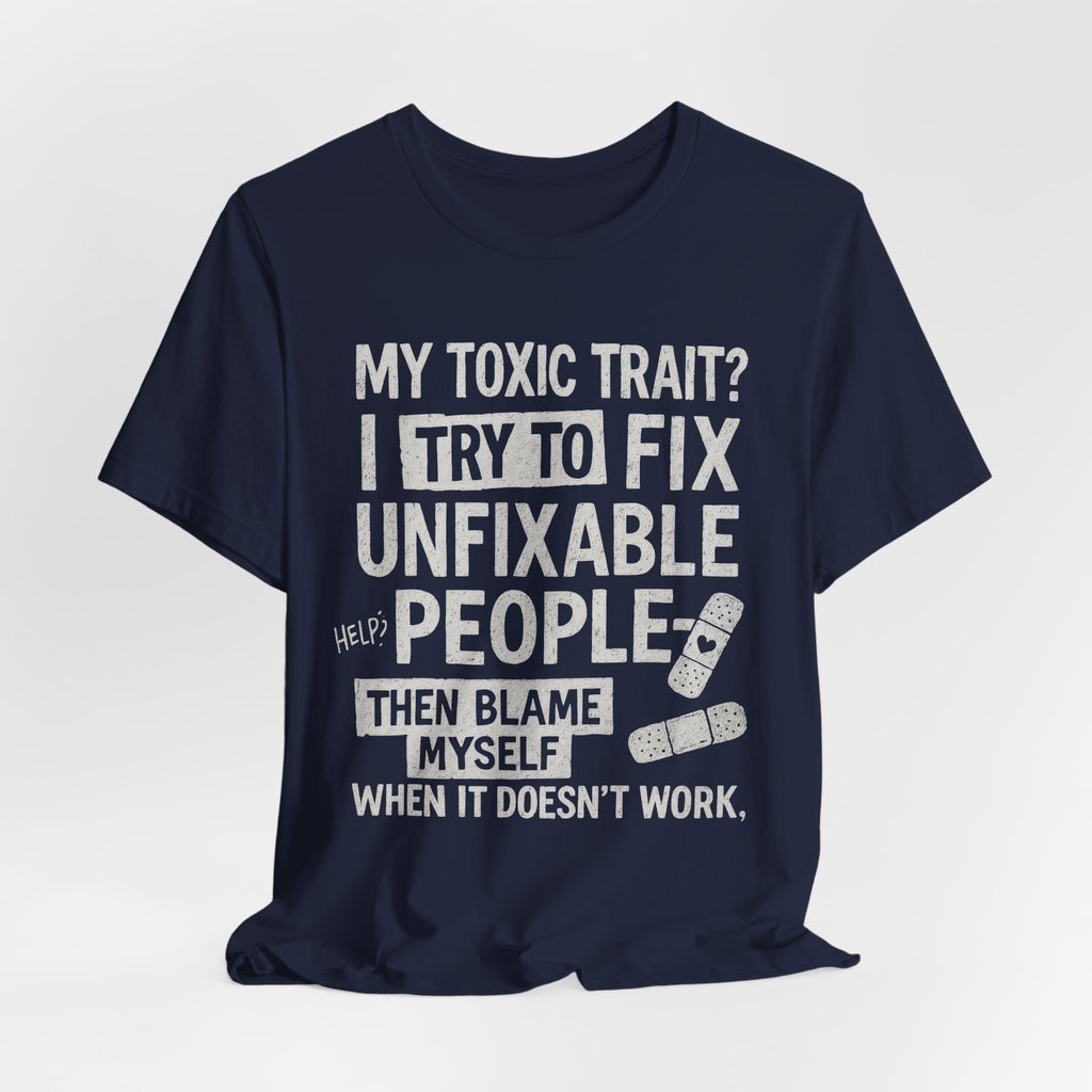T-Shirt — “My Toxic Trait? I Try to Fix Unfixable People” Funny Mental Health Tee