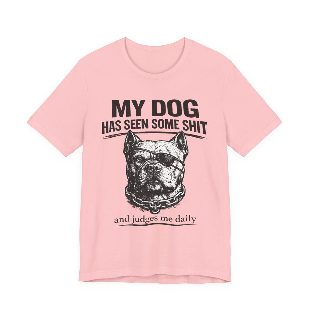 Pitbull T-Shirt — "My Dog Has Seen Some Shit and Judges Me Daily" Graphic Tee