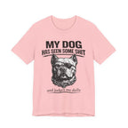 Pitbull T-Shirt — "My Dog Has Seen Some Shit and Judges Me Daily" Graphic Tee