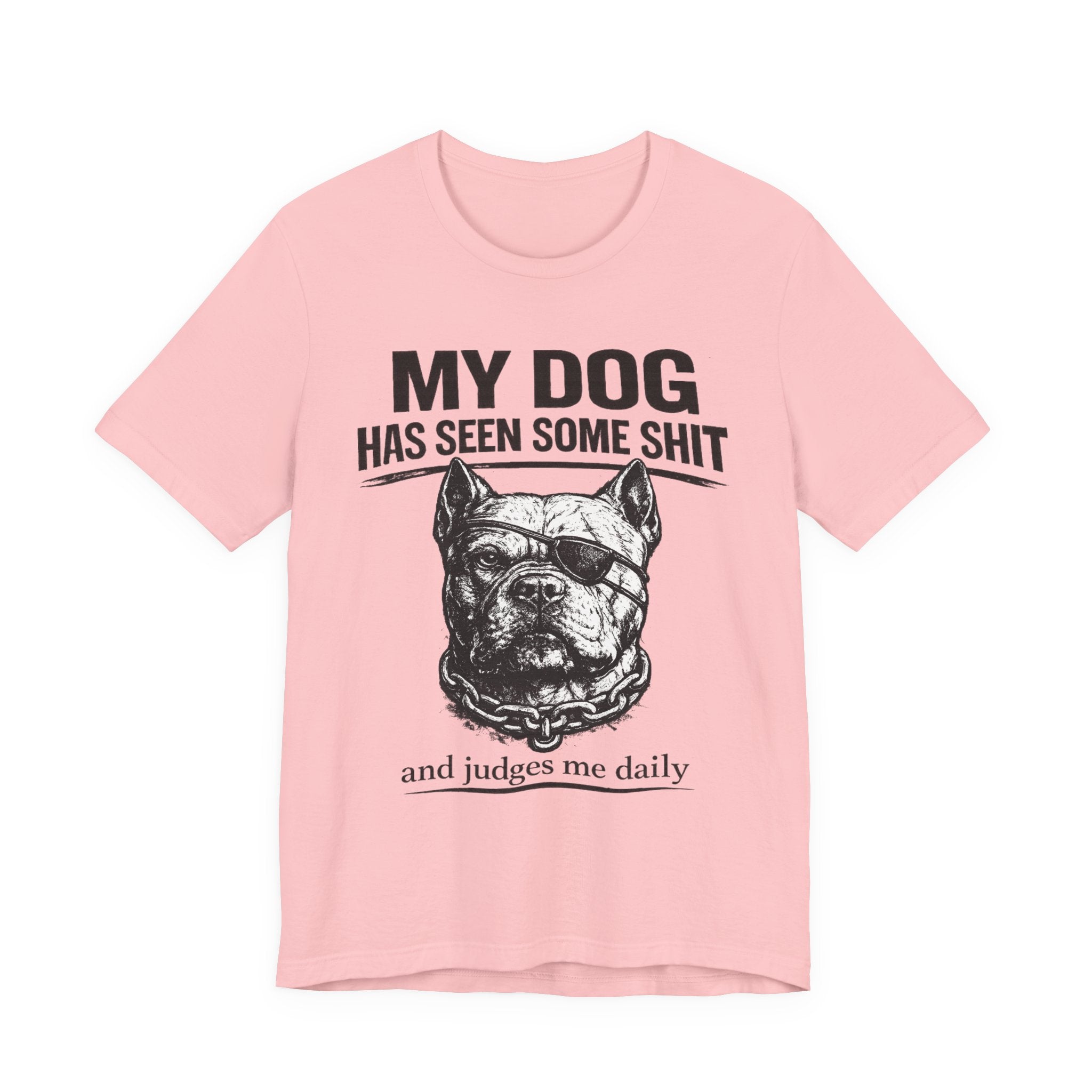 Pitbull T-Shirt — "My Dog Has Seen Some Shit and Judges Me Daily" Graphic Tee