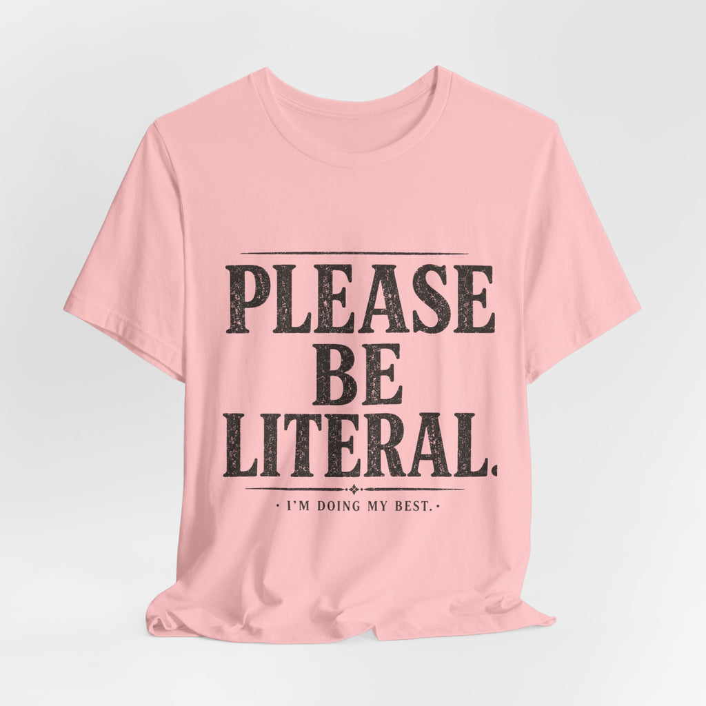 Please Be Literal Tee — Funny Literalism Graphic T-Shirt ("I’m Doing My Best")