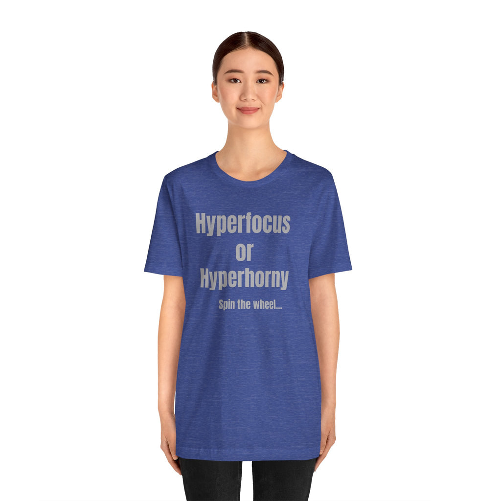 Graphic Tee — "Hyperfocus or Hyperhorny" Funny ADHD Humor Shirt