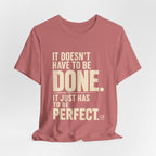 It Doesn't Have to Be Done Tee — Funny Perfectionist Graphic T-Shirt