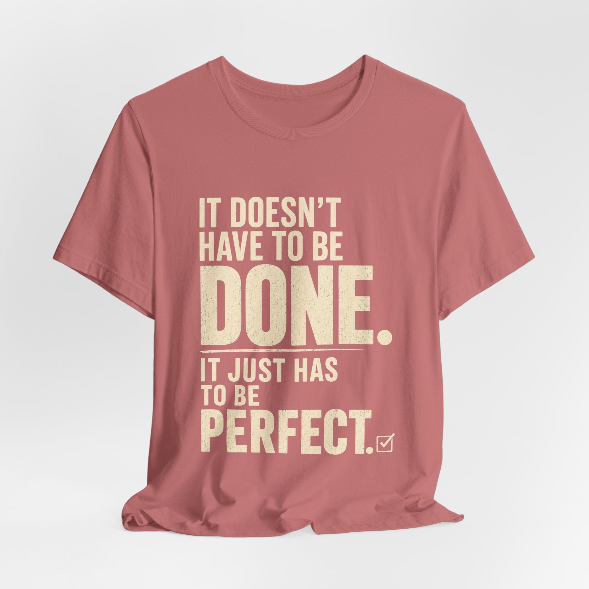 It Doesn't Have to Be Done Tee — Funny Perfectionist Graphic T-Shirt