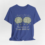 ADHD Awareness Tee — "You Had Me at 'I Have ADHD Too'" Shirt