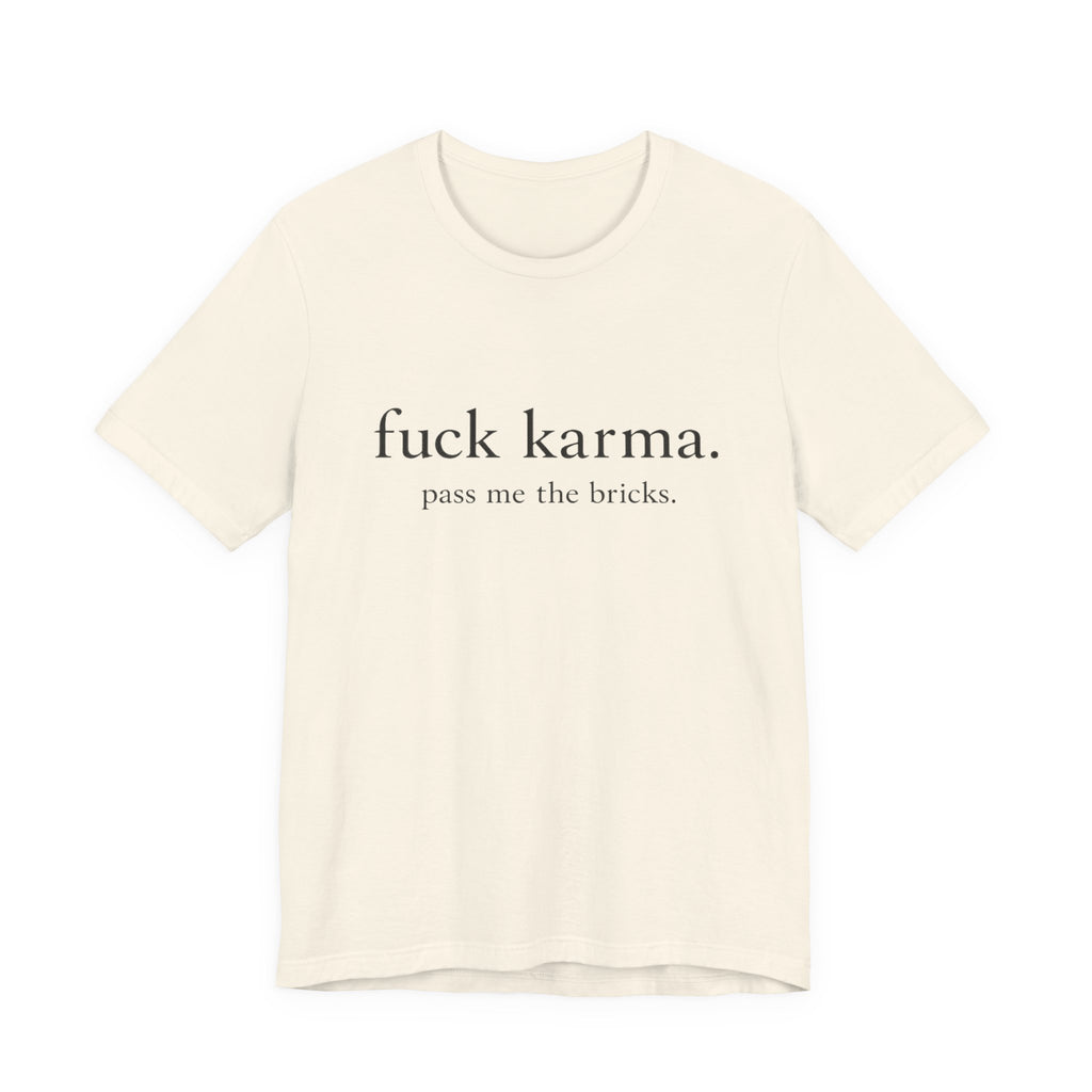 Graphic Tee — “fuck karma. pass me the bricks.” Minimalist Statement T-Shirt