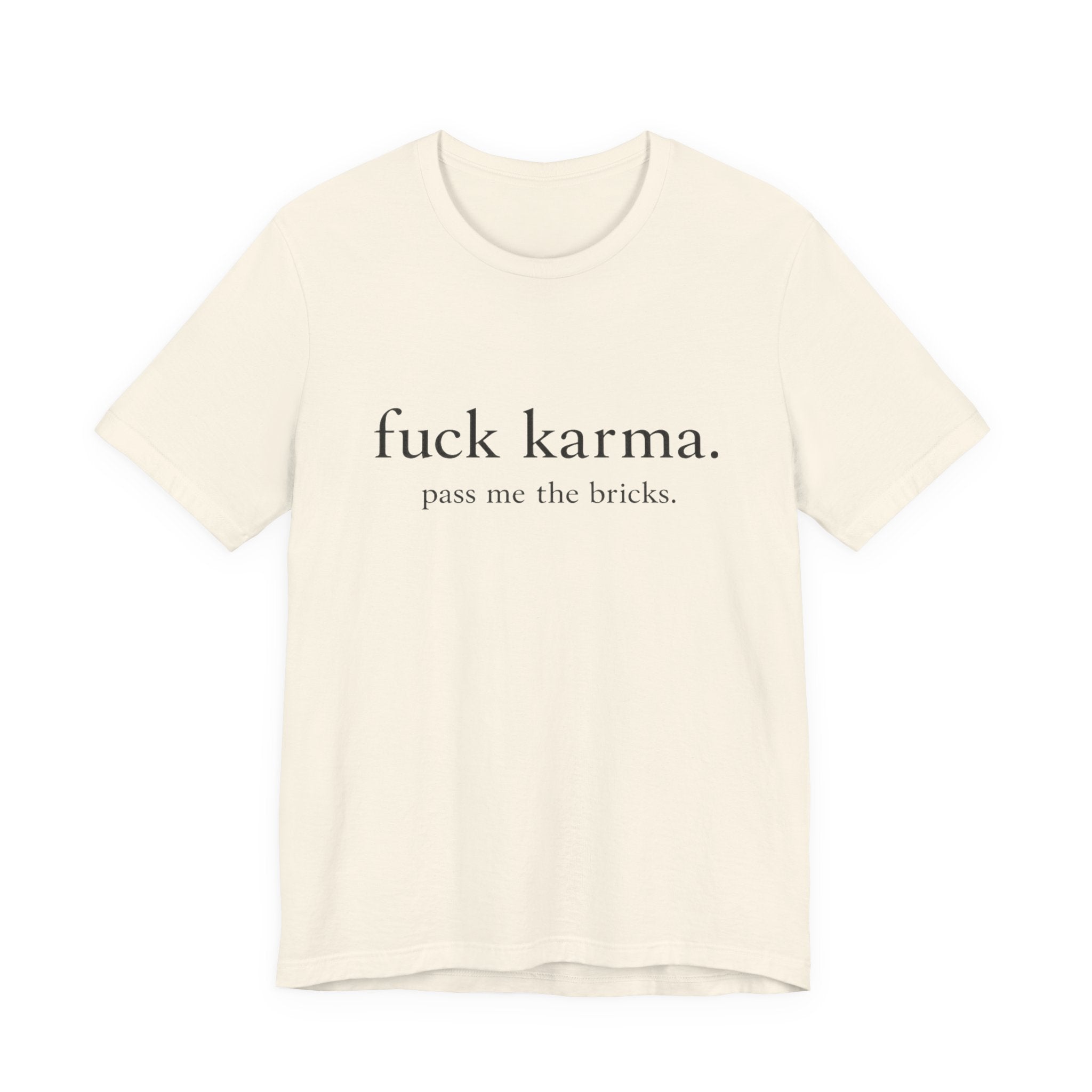Graphic Tee — “fuck karma. pass me the bricks.” Minimalist Statement T-Shirt