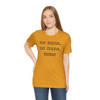 No Nuns Tee — Minimalist Statement Graphic T‑Shirt