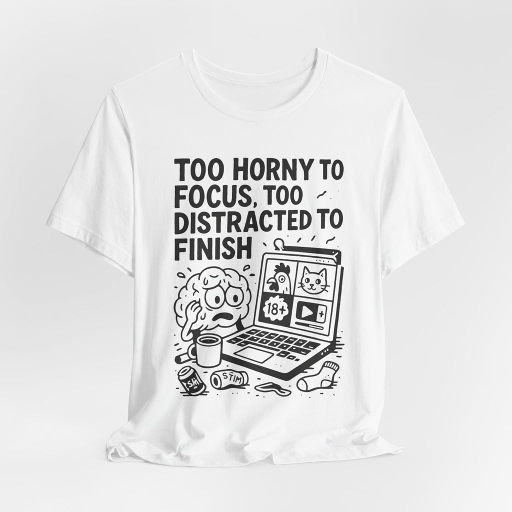 Too Horny to Focus Tee — Funny Distracted Workday Graphic T-Shirt