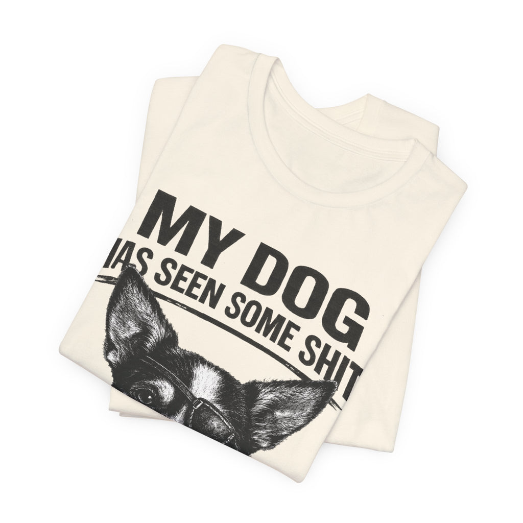 Chihuahua Dog Lover Tee — "My Dog Has Seen Some Shit" Graphic T-Shirt